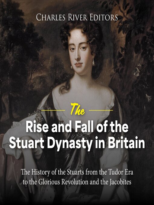 Title details for The Rise and Fall of the Stuart Dynasty in Britain by Charles River Editors - Wait list